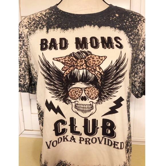 Whiskey Kiss Tops - Bad Moms Vodka Provided Bleach Dye Graphic Tee